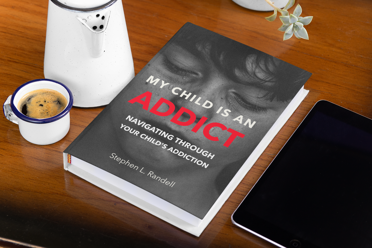 My Child Is An Addict - Hardcover Edition