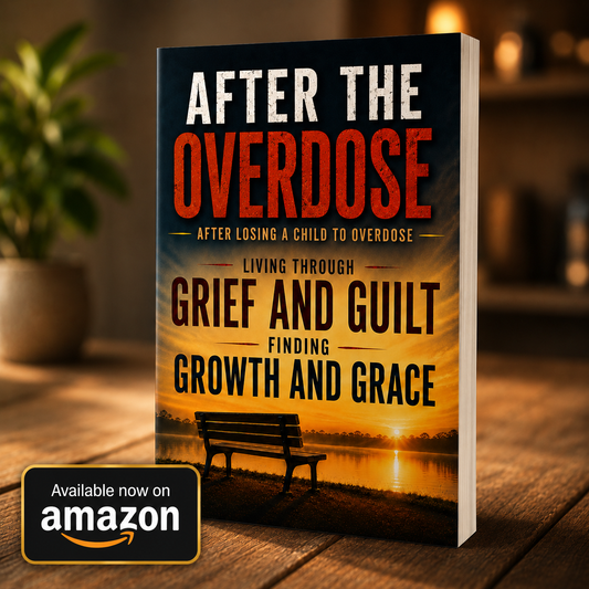 After The Overdose – After Losing a Child to Overdose - Living through Grief and Guilt finding Growth and Grace