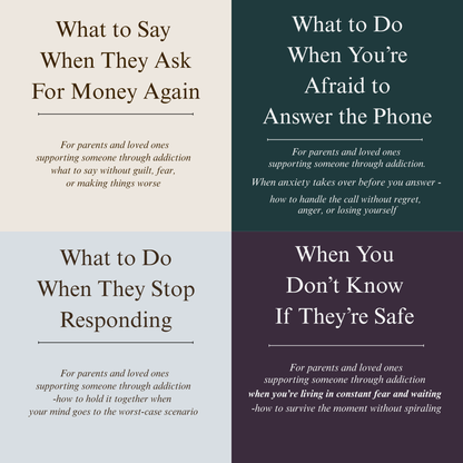 When Someone You Love is in Active Addiction  - 4 short, practical guides for the moments that keep coming up when you don’t know what to say or do anymore.